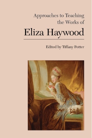 Approaches to Teaching the Works of Eliza Haywood Approaches to Teaching the Works of Eliza Haywood