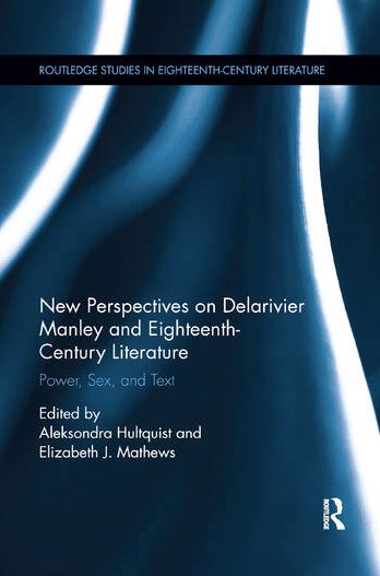 New Perspectives on Delarivier Manley and Eighteenth-Century Literature New Perspectives on Delarivier Manley and Eighteenth-Century Literature