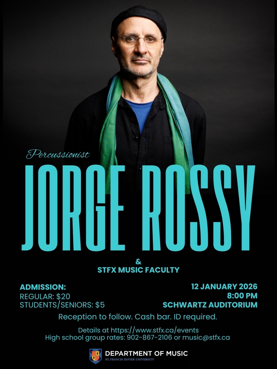 Percussionist, JORGE ROSSY with StFX Music faculty - Jan. 12, 2026 @ 8pm (Schwartz auditorium). Reception to follow. 
