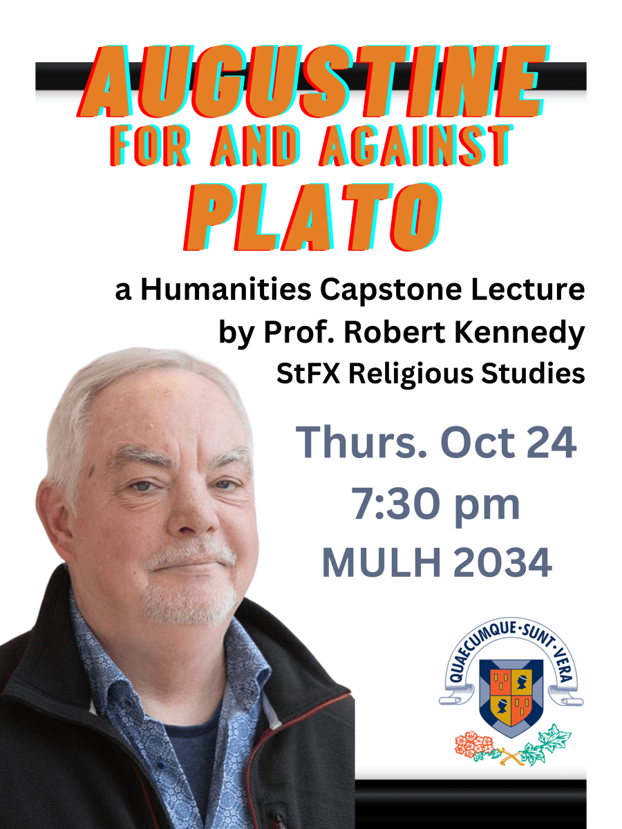 Bold title reads: "Augustine for and Against Plato" and there's a pic of a white male gent smiling warmly. Details read: A Humanities Capstone lecture by Prof. Robert Kennedy StFX Religious Studies Thurs Oct 24 7:30pm MULH 2023 (with the StFX university logo on the bottom right)